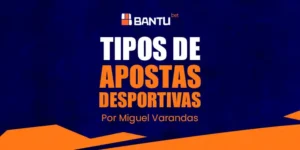 01 Tipos de Apostas Desportivas na Bantu Bet ou Bantubet Angola